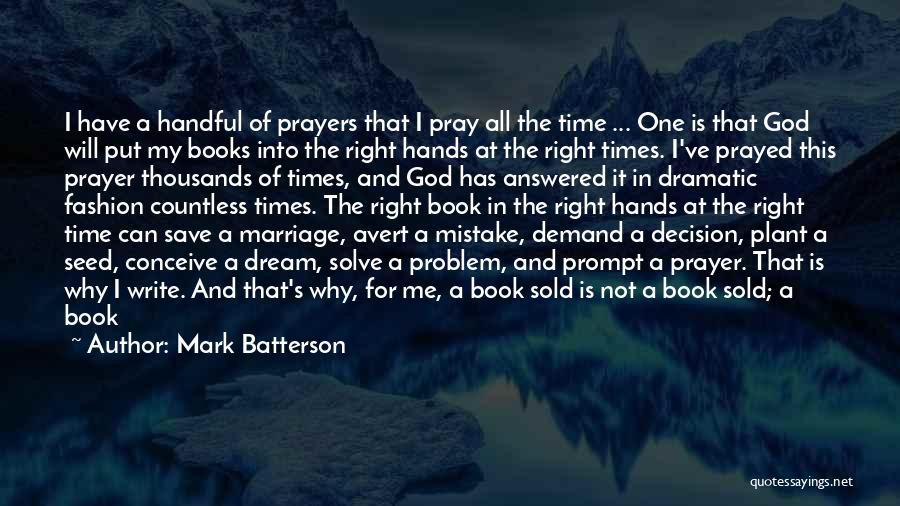 Mark Batterson Quotes: I Have A Handful Of Prayers That I Pray All The Time ... One Is That God Will Put My