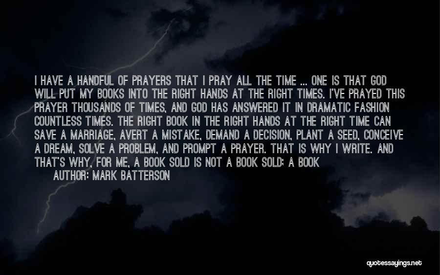 Mark Batterson Quotes: I Have A Handful Of Prayers That I Pray All The Time ... One Is That God Will Put My