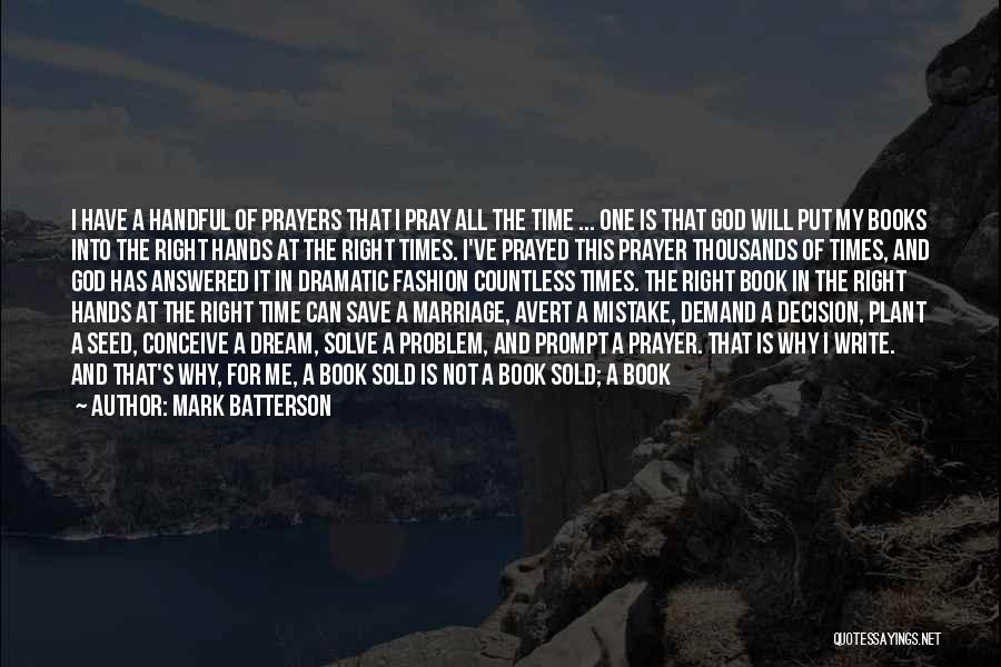 Mark Batterson Quotes: I Have A Handful Of Prayers That I Pray All The Time ... One Is That God Will Put My