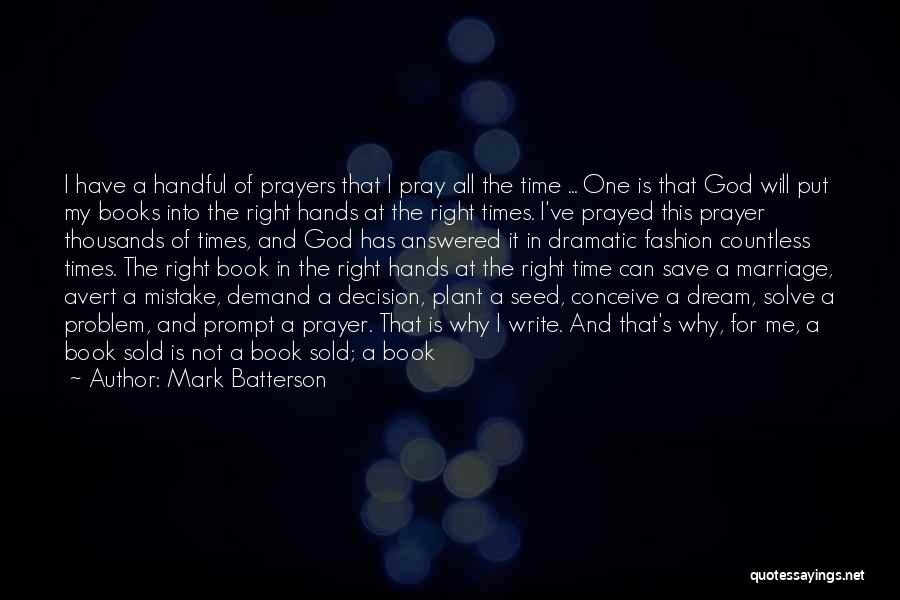 Mark Batterson Quotes: I Have A Handful Of Prayers That I Pray All The Time ... One Is That God Will Put My