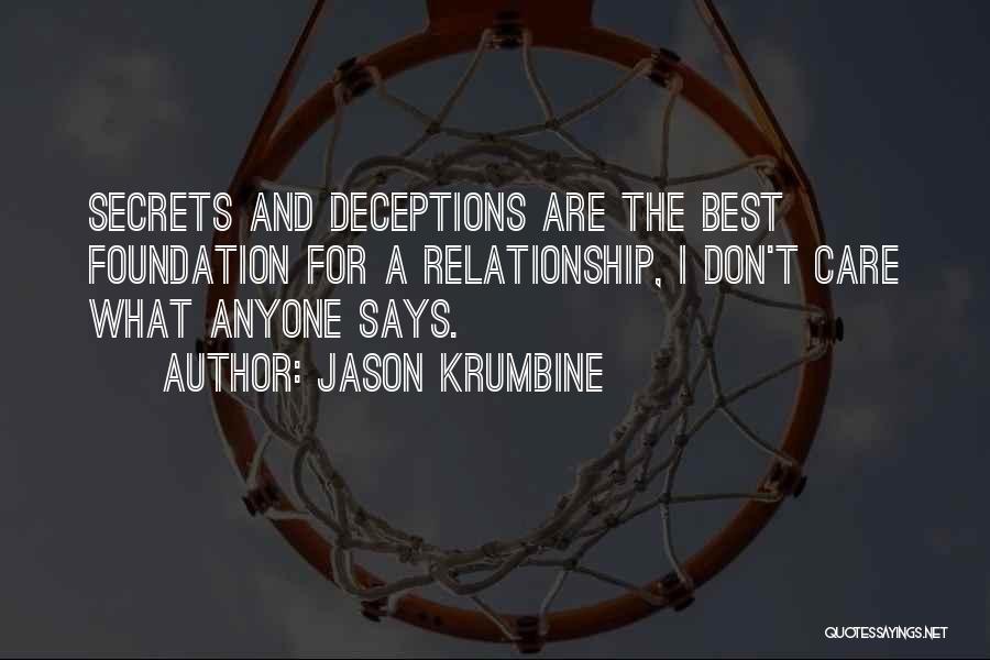 Jason Krumbine Quotes: Secrets And Deceptions Are The Best Foundation For A Relationship, I Don't Care What Anyone Says.