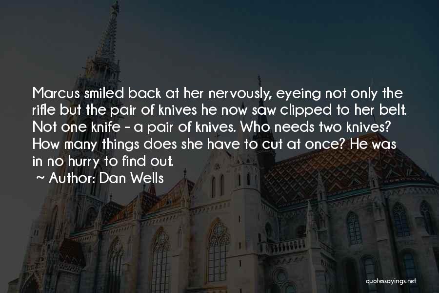 Dan Wells Quotes: Marcus Smiled Back At Her Nervously, Eyeing Not Only The Rifle But The Pair Of Knives He Now Saw Clipped