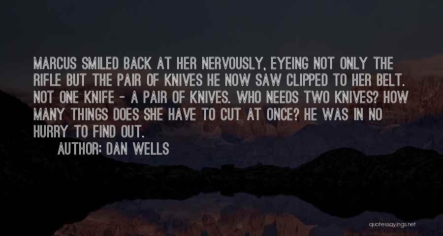 Dan Wells Quotes: Marcus Smiled Back At Her Nervously, Eyeing Not Only The Rifle But The Pair Of Knives He Now Saw Clipped