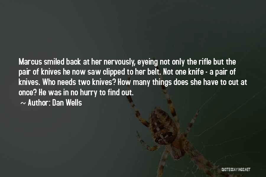 Dan Wells Quotes: Marcus Smiled Back At Her Nervously, Eyeing Not Only The Rifle But The Pair Of Knives He Now Saw Clipped