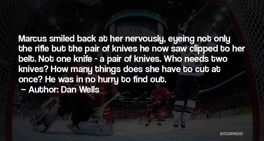 Dan Wells Quotes: Marcus Smiled Back At Her Nervously, Eyeing Not Only The Rifle But The Pair Of Knives He Now Saw Clipped