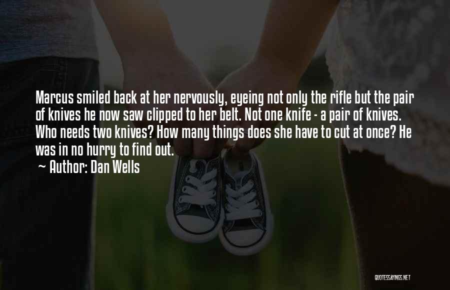 Dan Wells Quotes: Marcus Smiled Back At Her Nervously, Eyeing Not Only The Rifle But The Pair Of Knives He Now Saw Clipped