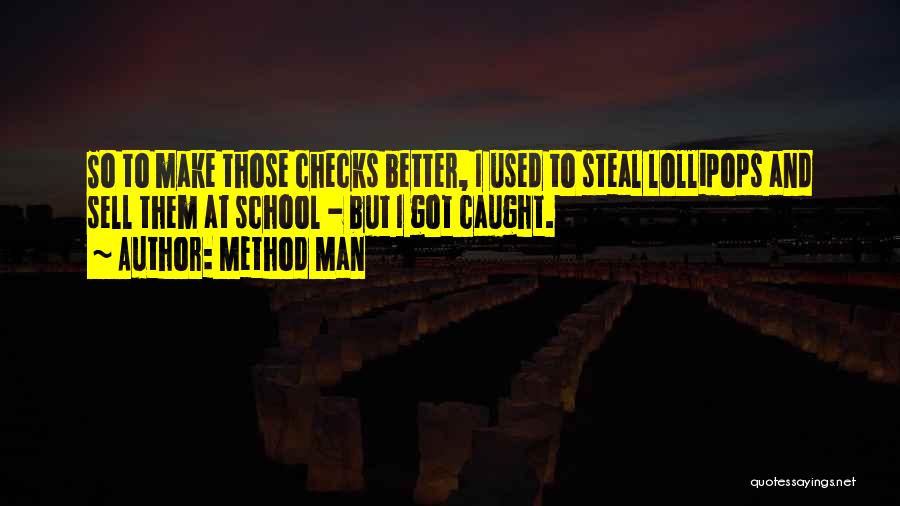 Method Man Quotes: So To Make Those Checks Better, I Used To Steal Lollipops And Sell Them At School - But I Got