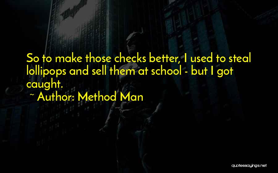 Method Man Quotes: So To Make Those Checks Better, I Used To Steal Lollipops And Sell Them At School - But I Got