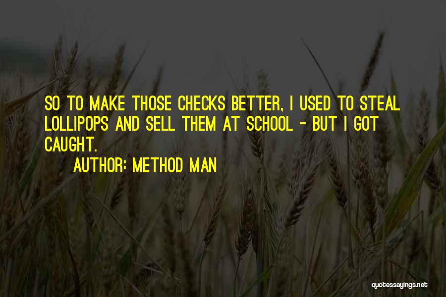 Method Man Quotes: So To Make Those Checks Better, I Used To Steal Lollipops And Sell Them At School - But I Got