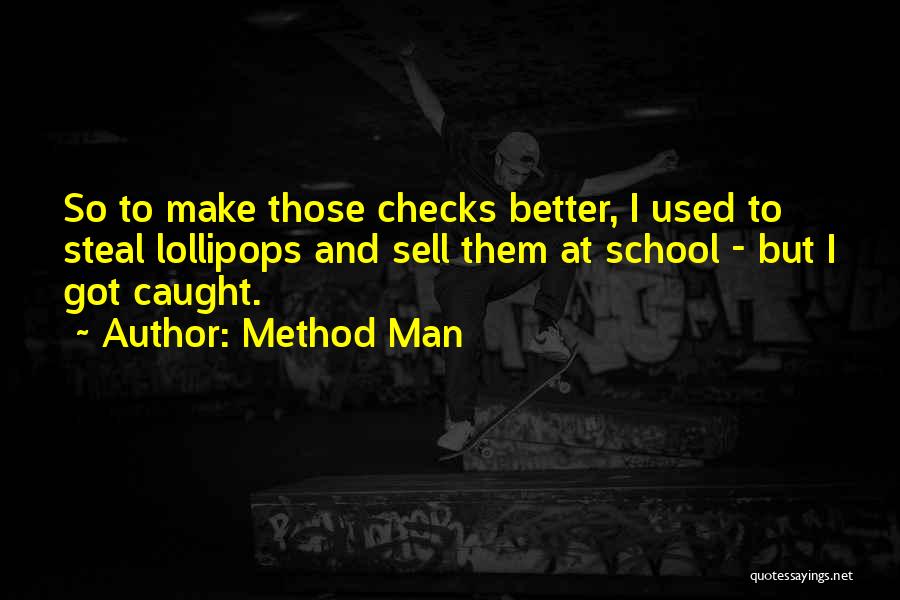 Method Man Quotes: So To Make Those Checks Better, I Used To Steal Lollipops And Sell Them At School - But I Got