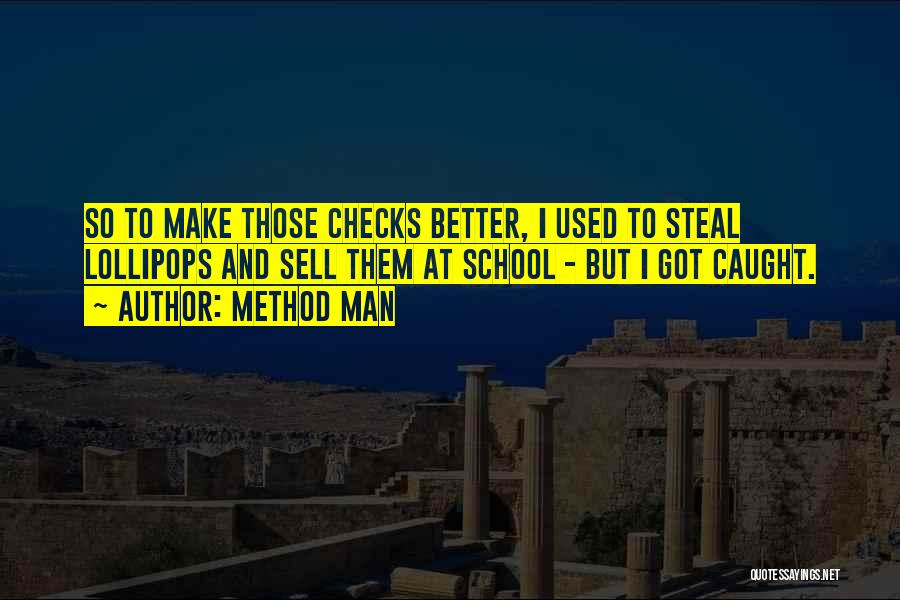 Method Man Quotes: So To Make Those Checks Better, I Used To Steal Lollipops And Sell Them At School - But I Got