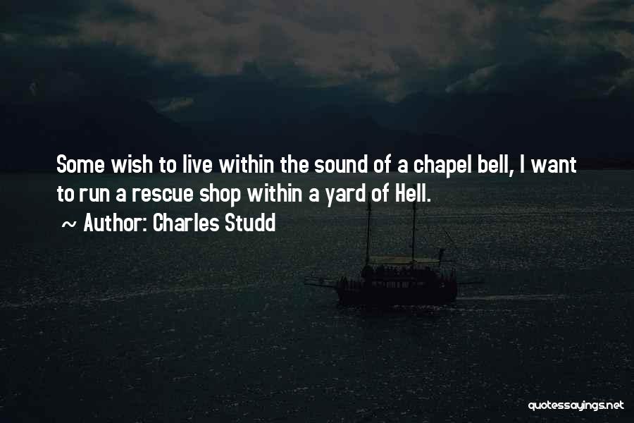 Charles Studd Quotes: Some Wish To Live Within The Sound Of A Chapel Bell, I Want To Run A Rescue Shop Within A