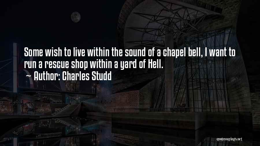 Charles Studd Quotes: Some Wish To Live Within The Sound Of A Chapel Bell, I Want To Run A Rescue Shop Within A