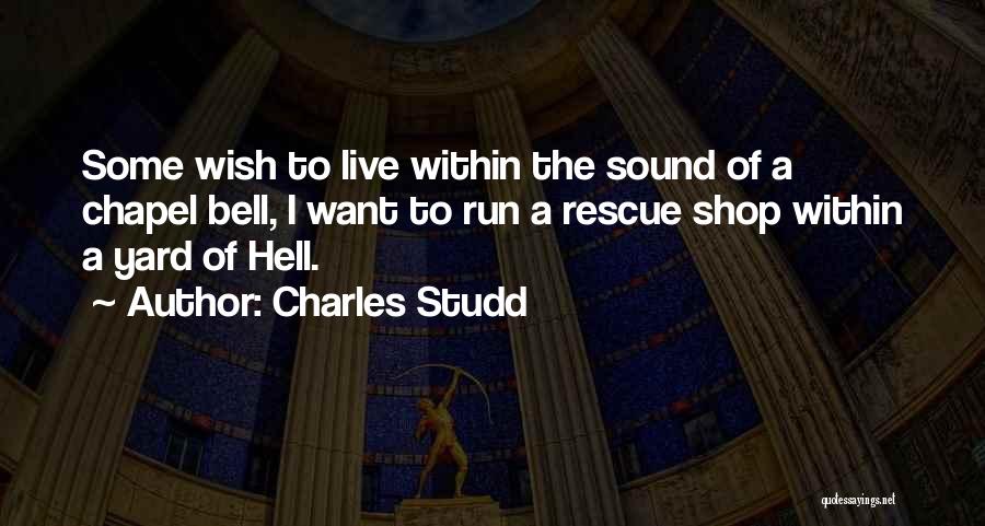 Charles Studd Quotes: Some Wish To Live Within The Sound Of A Chapel Bell, I Want To Run A Rescue Shop Within A