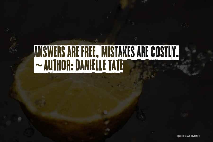 Danielle Tate Quotes: Answers Are Free, Mistakes Are Costly.