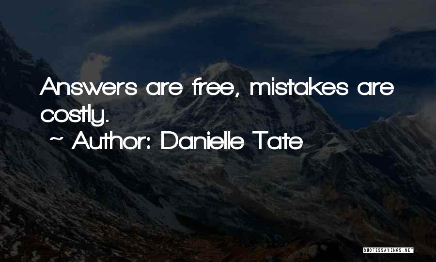 Danielle Tate Quotes: Answers Are Free, Mistakes Are Costly.