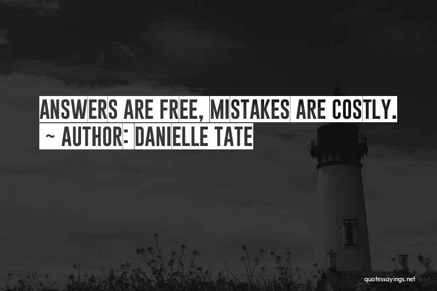 Danielle Tate Quotes: Answers Are Free, Mistakes Are Costly.