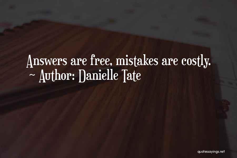 Danielle Tate Quotes: Answers Are Free, Mistakes Are Costly.