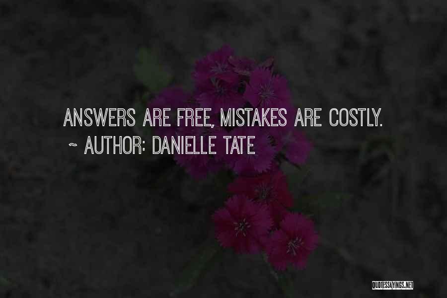 Danielle Tate Quotes: Answers Are Free, Mistakes Are Costly.