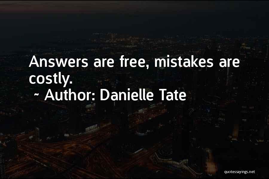 Danielle Tate Quotes: Answers Are Free, Mistakes Are Costly.