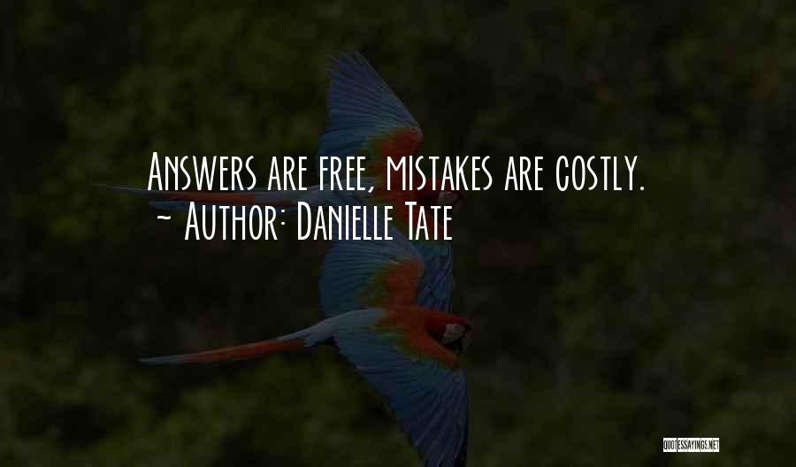 Danielle Tate Quotes: Answers Are Free, Mistakes Are Costly.