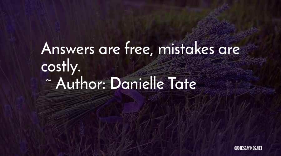 Danielle Tate Quotes: Answers Are Free, Mistakes Are Costly.