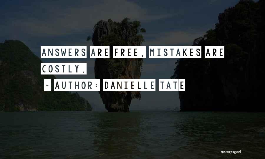 Danielle Tate Quotes: Answers Are Free, Mistakes Are Costly.