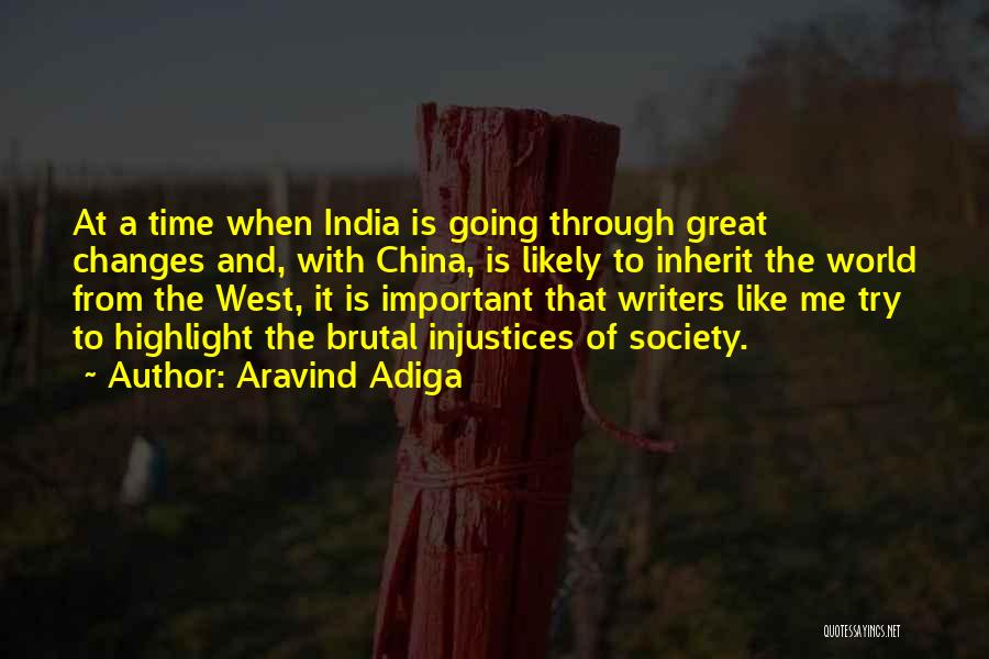 Aravind Adiga Quotes: At A Time When India Is Going Through Great Changes And, With China, Is Likely To Inherit The World From
