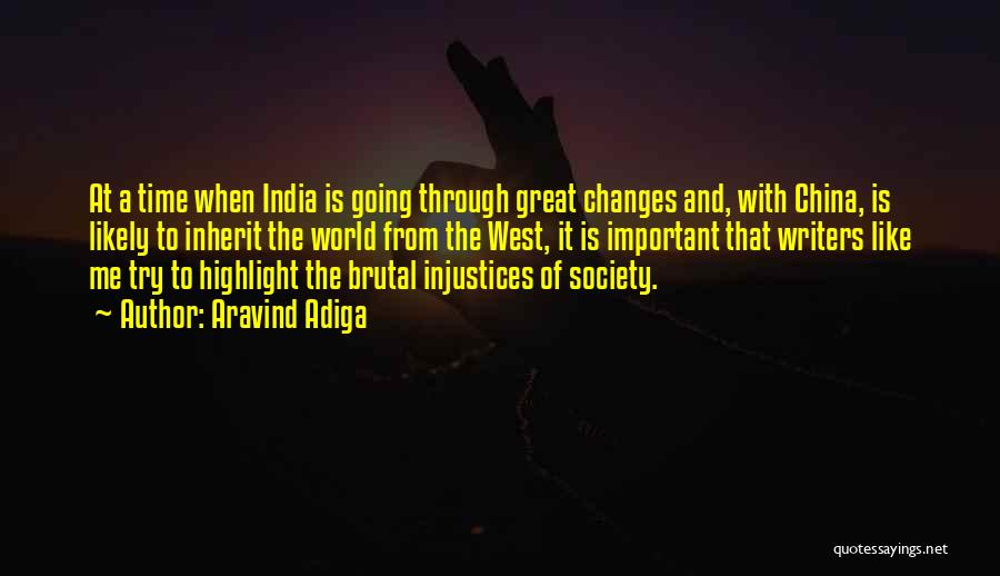 Aravind Adiga Quotes: At A Time When India Is Going Through Great Changes And, With China, Is Likely To Inherit The World From