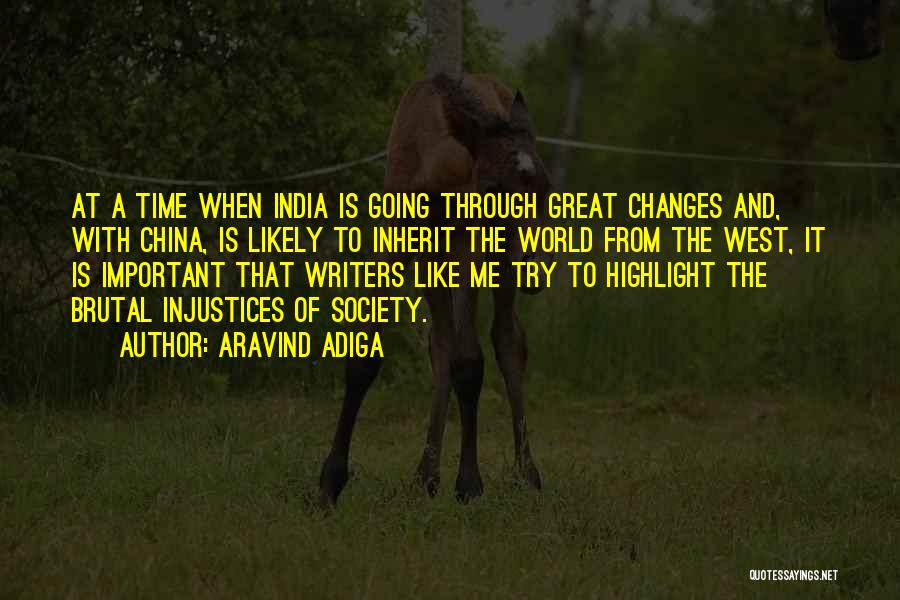 Aravind Adiga Quotes: At A Time When India Is Going Through Great Changes And, With China, Is Likely To Inherit The World From