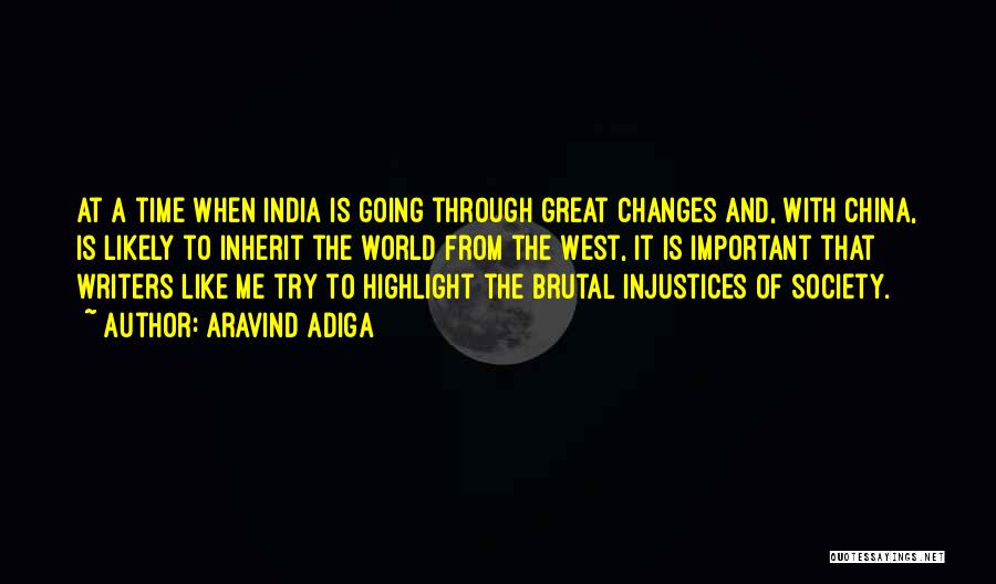 Aravind Adiga Quotes: At A Time When India Is Going Through Great Changes And, With China, Is Likely To Inherit The World From