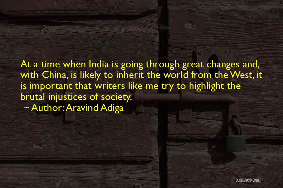 Aravind Adiga Quotes: At A Time When India Is Going Through Great Changes And, With China, Is Likely To Inherit The World From