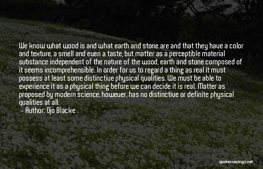 Ojo Blacke Quotes: We Know What Wood Is And What Earth And Stone Are And That They Have A Color And Texture, A