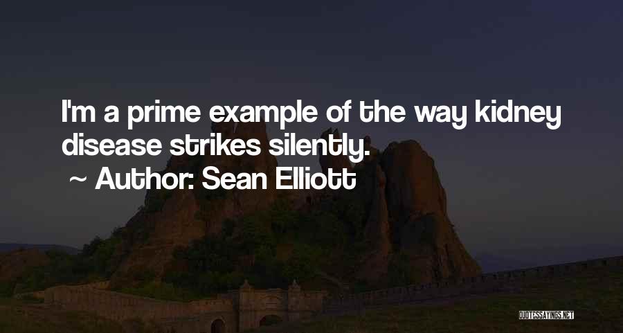 Sean Elliott Quotes: I'm A Prime Example Of The Way Kidney Disease Strikes Silently.