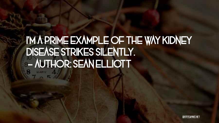 Sean Elliott Quotes: I'm A Prime Example Of The Way Kidney Disease Strikes Silently.