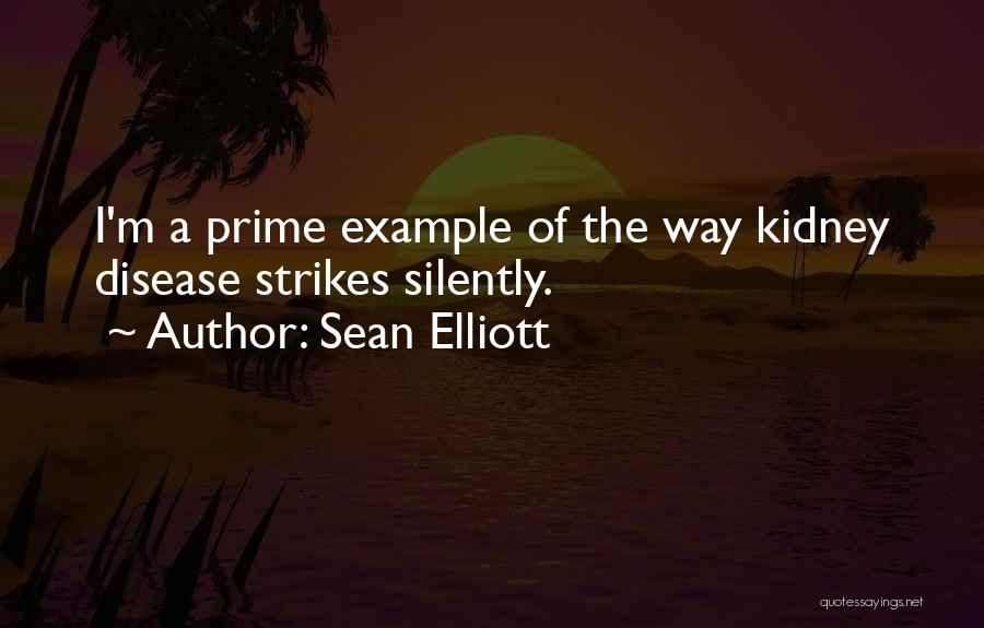 Sean Elliott Quotes: I'm A Prime Example Of The Way Kidney Disease Strikes Silently.