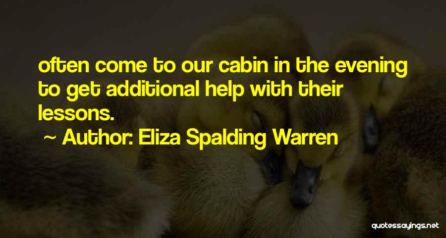 Eliza Spalding Warren Quotes: Often Come To Our Cabin In The Evening To Get Additional Help With Their Lessons.