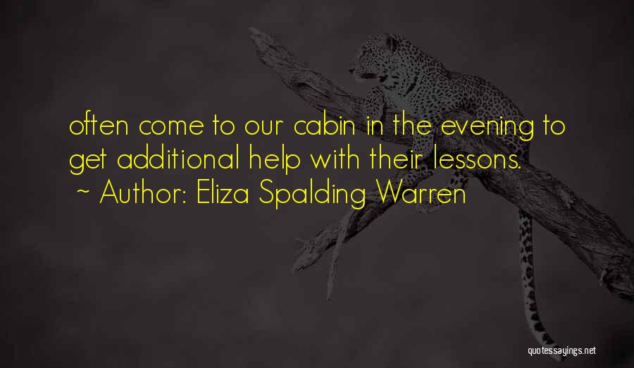 Eliza Spalding Warren Quotes: Often Come To Our Cabin In The Evening To Get Additional Help With Their Lessons.