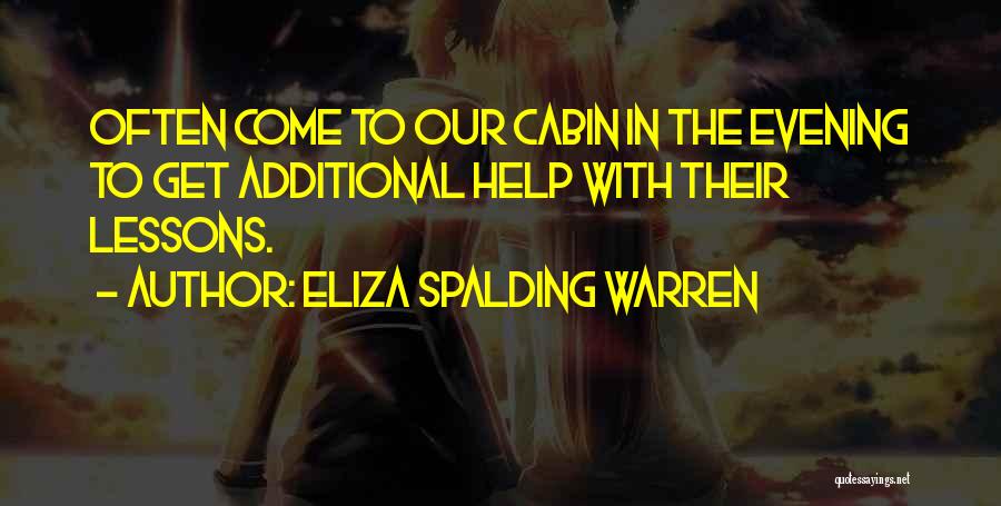 Eliza Spalding Warren Quotes: Often Come To Our Cabin In The Evening To Get Additional Help With Their Lessons.