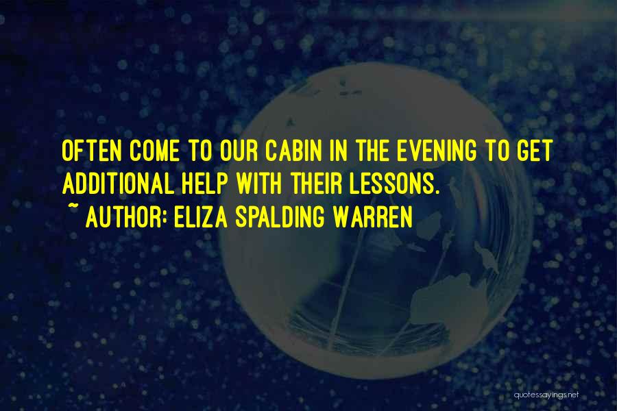 Eliza Spalding Warren Quotes: Often Come To Our Cabin In The Evening To Get Additional Help With Their Lessons.