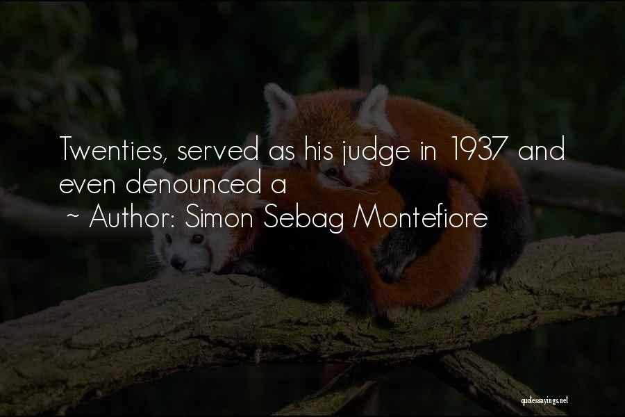 Simon Sebag Montefiore Quotes: Twenties, Served As His Judge In 1937 And Even Denounced A