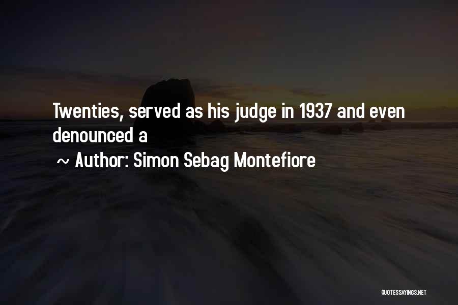 Simon Sebag Montefiore Quotes: Twenties, Served As His Judge In 1937 And Even Denounced A