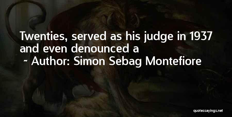 Simon Sebag Montefiore Quotes: Twenties, Served As His Judge In 1937 And Even Denounced A