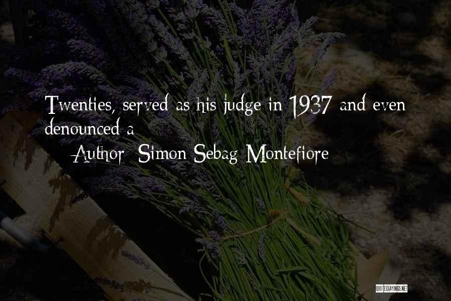 Simon Sebag Montefiore Quotes: Twenties, Served As His Judge In 1937 And Even Denounced A