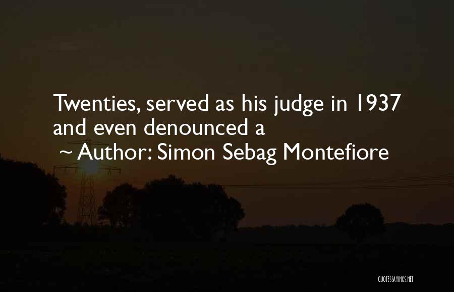 Simon Sebag Montefiore Quotes: Twenties, Served As His Judge In 1937 And Even Denounced A