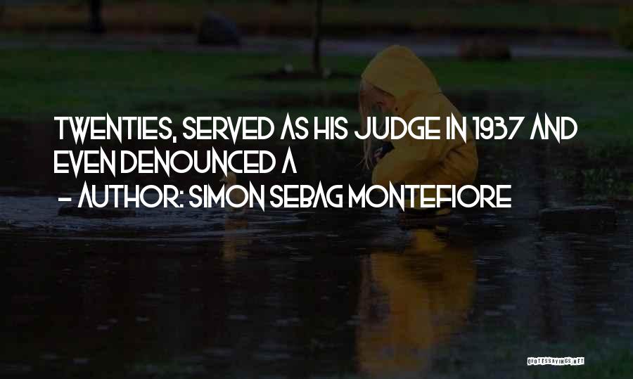 Simon Sebag Montefiore Quotes: Twenties, Served As His Judge In 1937 And Even Denounced A