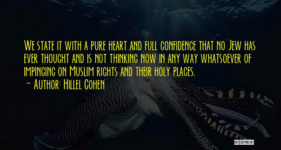 Hillel Cohen Quotes: We State It With A Pure Heart And Full Confidence That No Jew Has Ever Thought And Is Not Thinking