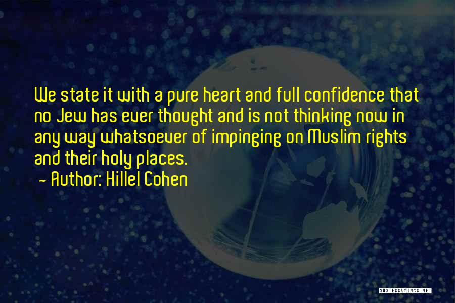 Hillel Cohen Quotes: We State It With A Pure Heart And Full Confidence That No Jew Has Ever Thought And Is Not Thinking