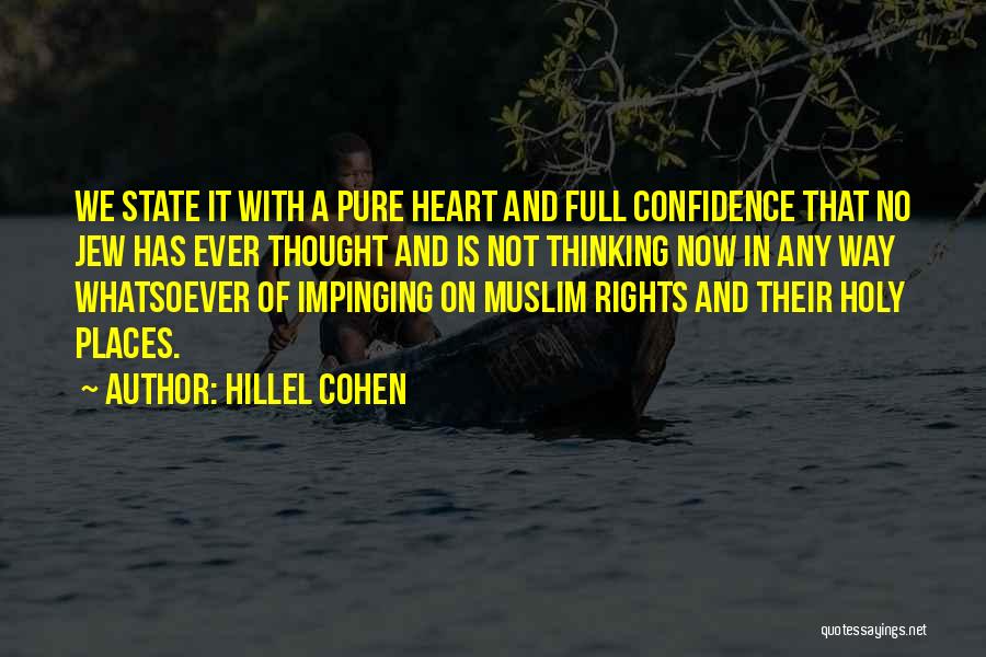 Hillel Cohen Quotes: We State It With A Pure Heart And Full Confidence That No Jew Has Ever Thought And Is Not Thinking