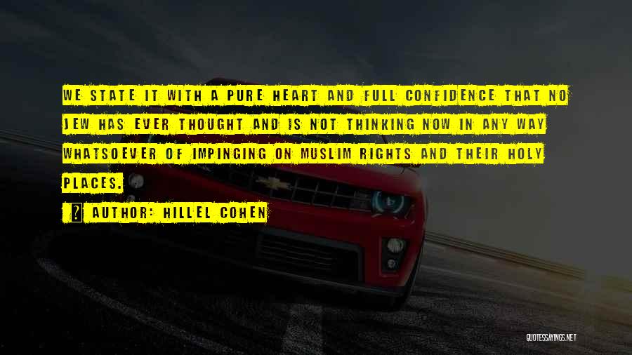 Hillel Cohen Quotes: We State It With A Pure Heart And Full Confidence That No Jew Has Ever Thought And Is Not Thinking